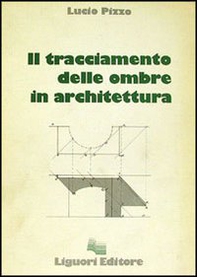 Il tracciamento delle ombre in architettura - Librerie.coop Il tracciamento delle ombre in architettura - Librerie.coop