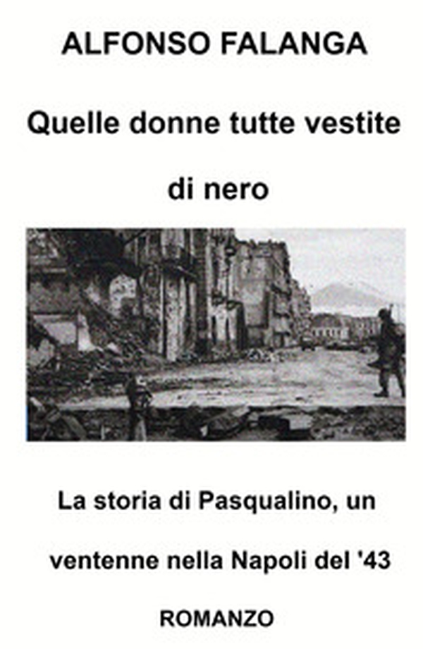 Quelle donne tutte vestite di nero. La storia di Pasqualino, un ventenne nella Napoli del '43 - Librerie.coop