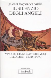 Il silenzio degli angeli. Viaggio tra monasteri e voci dell'oriente cristiano - Librerie.coop