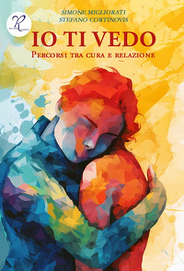 Io ti vedo. Percorsi tra cura e relazione - Librerie.coop Io ti vedo. Percorsi tra cura e relazione - Librerie.coop