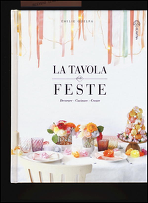 La tavola delle feste. Decorare, cucinare, creare - Librerie.coop La tavola delle feste. Decorare, cucinare, creare - Librerie.coop