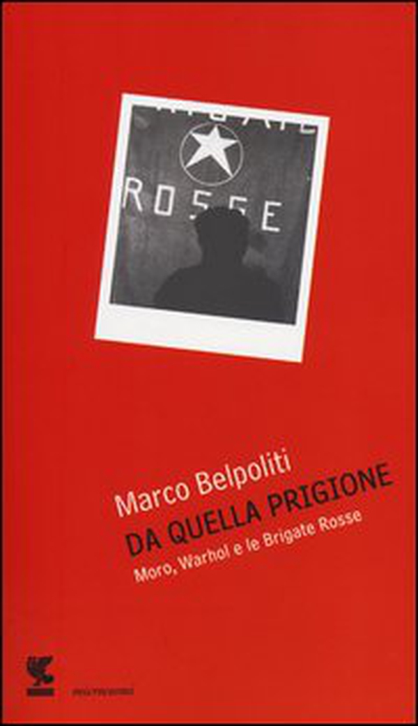 Da quella prigione. Moro, Warhol e le Brigate Rosse - Librerie.coop Da quella prigione. Moro, Warhol e le Brigate Rosse - Librerie.coop
