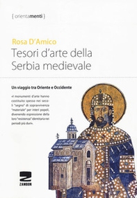 Tesori d'arte della Serbia medievale. Un viaggio tra Oriente e Occidente - Librerie.coop