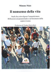 Il nonsenso della vita. Studi che coinvolgono l'umanità intera. Riflessioni sul paranormale e sul fenomeno della sopravvivenza. - Librerie.coop Il nonsenso della vita. Studi che coinvolgono l'umanità intera. Riflessioni sul paranormale e sul fenomeno della sopravvivenza. - Librerie.coop