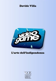 Videogame, l'arte dell'indipendenza - Librerie.coop