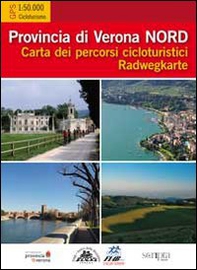 Provincia di Verona Nord. Provincia di Verona Sud. Carta dei percorsi cicloturistici. Radwegkarte - Librerie.coop Provincia di Verona Nord. Provincia di Verona Sud. Carta dei percorsi cicloturistici. Radwegkarte - Librerie.coop