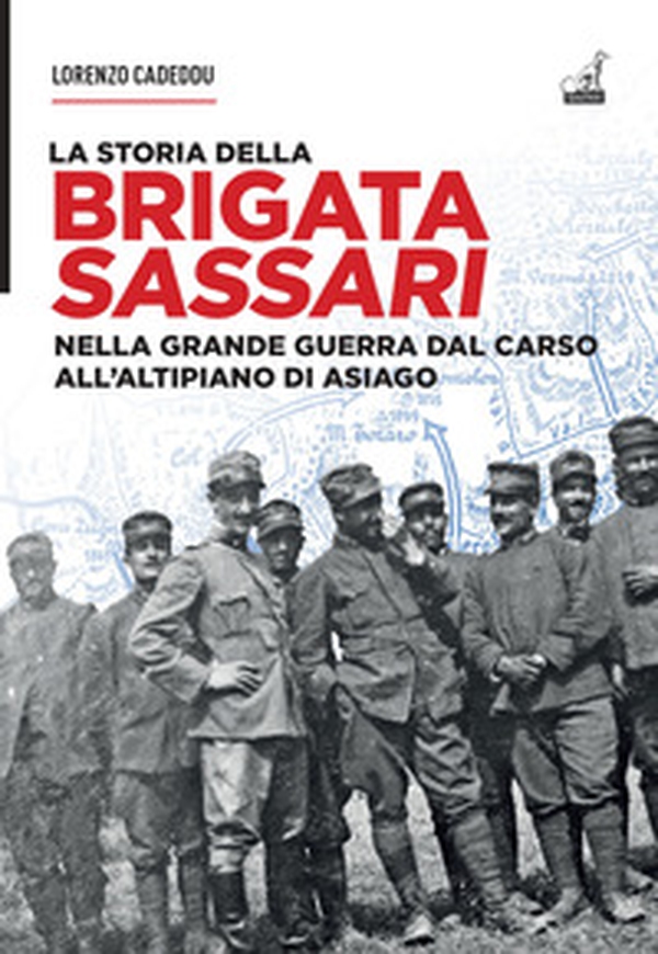 La storia della brigata Sassari. Nella grande guerra dal Carso all'altipiano di Asiago - Librerie.coop La storia della brigata Sassari. Nella grande guerra dal Carso all'altipiano di Asiago - Librerie.coop
