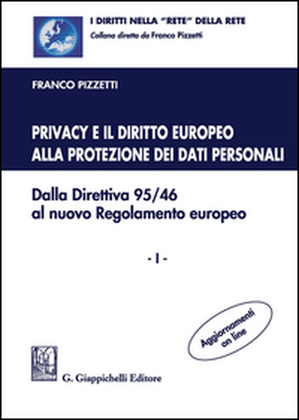 Privacy e il diritto europeo alla protezione dei dati personali. Dalla Direttiva 95/46 al nuovo Regolamento europeo - Librerie.coop Privacy e il diritto europeo alla protezione dei dati personali. Dalla Direttiva 95/46 al nuovo Regolamento europeo - Librerie.coop