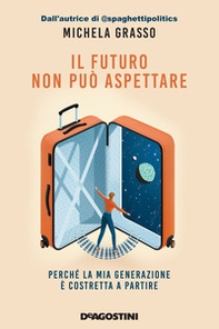 Il futuro non può aspettare. Perché la mia generazione è costretta a partire - Librerie.coop