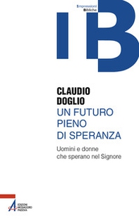Un futuro pieno di speranza. Uomini e donne che sperano nel Signore - Librerie.coop Un futuro pieno di speranza. Uomini e donne che sperano nel Signore - Librerie.coop