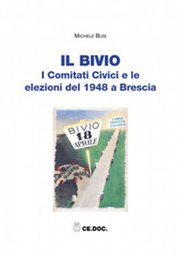 Il bivio. I Comitati Civici e le elezioni del 1948 a Brescia - Librerie.coop Il bivio. I Comitati Civici e le elezioni del 1948 a Brescia - Librerie.coop