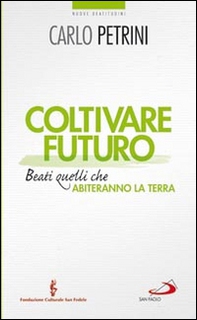 Coltivare futuro. Beati quelli che abiteranno la terra - Librerie.coop Coltivare futuro. Beati quelli che abiteranno la terra - Librerie.coop