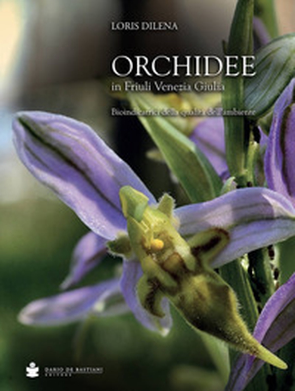 Orchidee in Friuli Venezia Giulia. Bioindicatrici della qualità dell'ambiente - Librerie.coop Orchidee in Friuli Venezia Giulia. Bioindicatrici della qualità dell'ambiente - Librerie.coop