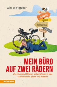 Mein Büro auf zwei Rädern. Wie ich mein Millionen-Unternehmen in eine Fahrradtasche packe und losfahre - Librerie.coop