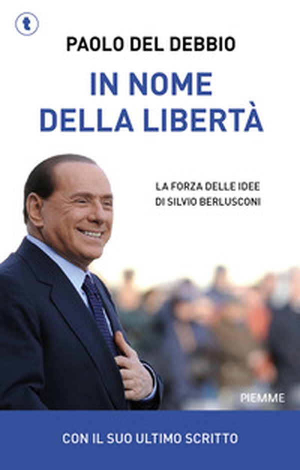 In nome della libertà. La forza delle idee di Silvio Berlusconi - Librerie.coop