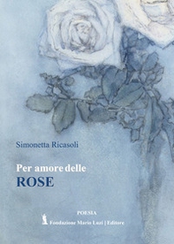Per amore delle rose - Librerie.coop Per amore delle rose - Librerie.coop