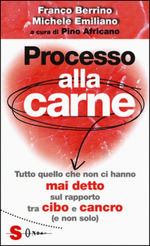 Processo alla carne. Tutto quello che non ci hanno mai detto sul rapporto cibo e cancro (e non solo) - Librerie.coop Processo alla carne. Tutto quello che non ci hanno mai detto sul rapporto cibo e cancro (e non solo) - Librerie.coop