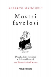 Mostri favolosi. Dracula, Alice, Superman e altri amici letterari - Librerie.coop