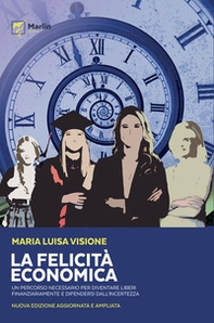 La felicità economica Un percorso necessario per diventare liberi finanziariamente e difendersi dall'incertezza - Librerie.coop