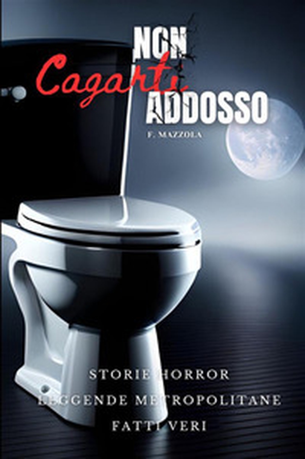 Non cagarti addosso. Storie horror, leggende metropolitane, fatti veri - Librerie.coop Non cagarti addosso. Storie horror, leggende metropolitane, fatti veri - Librerie.coop