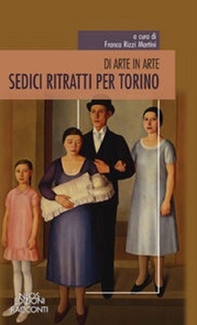 Sedici ritratti per Torino. Di arte in arte - Librerie.coop