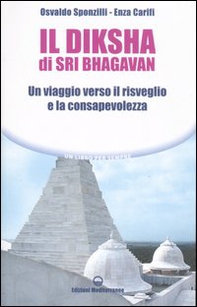 Il diksha di Sri Bhagavan. Un viaggio verso il risveglio e la consapevolezza - Librerie.coop Il diksha di Sri Bhagavan. Un viaggio verso il risveglio e la consapevolezza - Librerie.coop