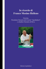 In ricordo di Franco Mosino filelleno. Grecista, Presidente onorario del Circolo "Apodiafazzi" e cittadino onorario di Bova - Librerie.coop