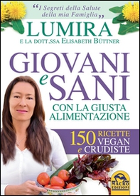 Giovani e sani con la giusta alimentazione. 150 ricette vegan e crudiste - Librerie.coop