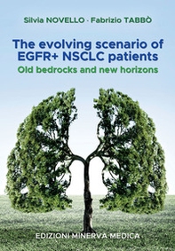 The evolving scenario of EGFR+ NSCLC patients. Old bedrocks and new horizons - Librerie.coop
