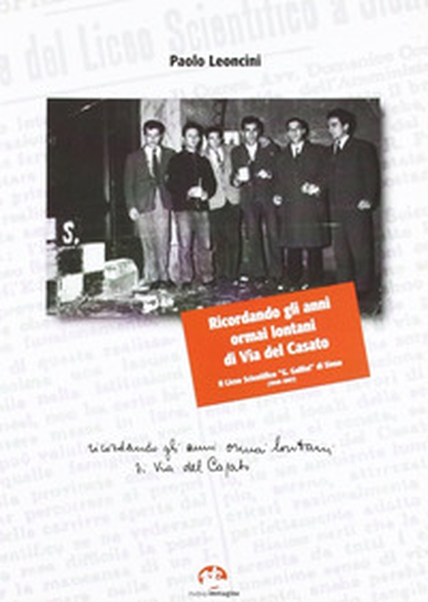 Ricordando gli anni ormai lontani di via del Casato. Il liceo scientifico «G. Galilei» di Siena (1940-1967) - Librerie.coop Ricordando gli anni ormai lontani di via del Casato. Il liceo scientifico «G. Galilei» di Siena (1940-1967) - Librerie.coop