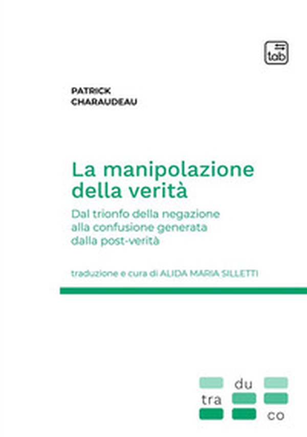 La manipolazione della verità. Dal trionfo della negazione alla confusione generata dalla post-verità - Librerie.coop La manipolazione della verità. Dal trionfo della negazione alla confusione generata dalla post-verità - Librerie.coop