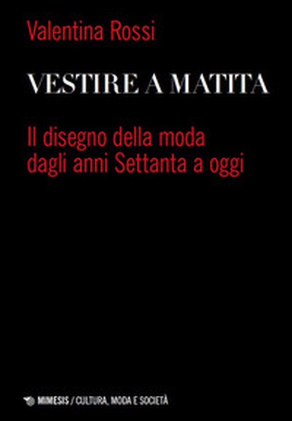 Vestire a matita. Il disegno della moda dagli anni Settanta a oggi - Librerie.coop