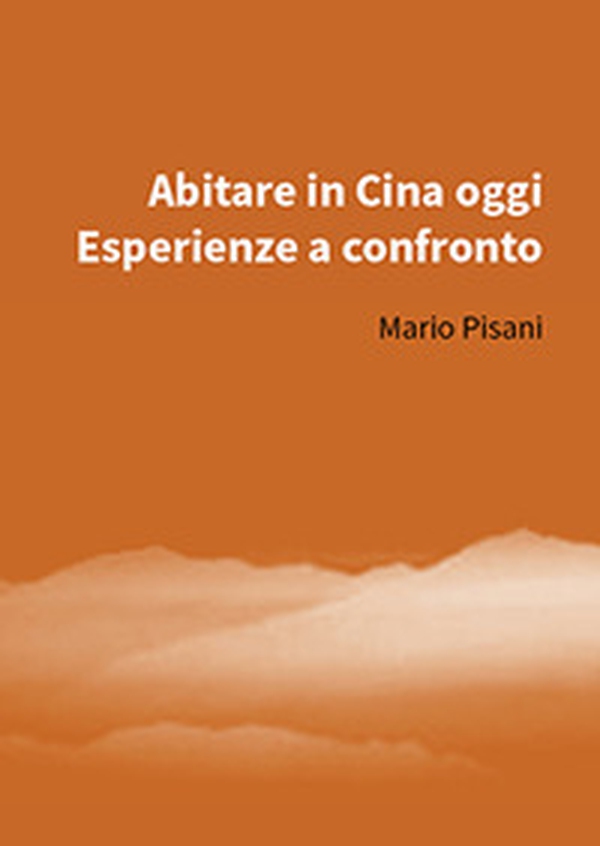 Abitare in Cina oggi. Esperienze a confronto - Librerie.coop Abitare in Cina oggi. Esperienze a confronto - Librerie.coop