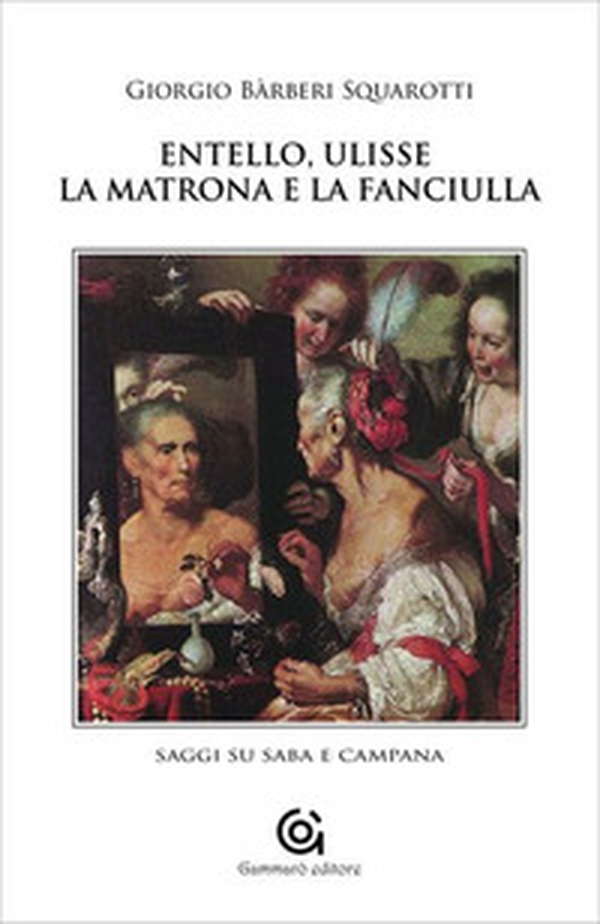 Entello, Ulisse, la matrona e la fanciulla. Saggi su Saba e Campana - Librerie.coop Entello, Ulisse, la matrona e la fanciulla. Saggi su Saba e Campana - Librerie.coop