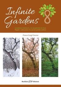 Infinite gardens. Giardini infiniti. Il giardino di PAN. Progetto e realizzazione di un piccolo giardino ombroso - Librerie.coop