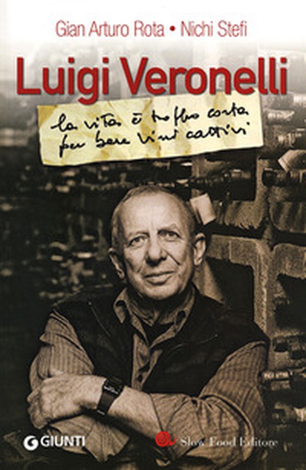 Luigi Veronelli. La vita è troppo corta per bere vini cattivi - Librerie.coop Luigi Veronelli. La vita è troppo corta per bere vini cattivi - Librerie.coop