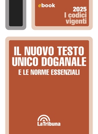 Il nuovo Testo Unico doganale e norme essenziali - Librerie.coop