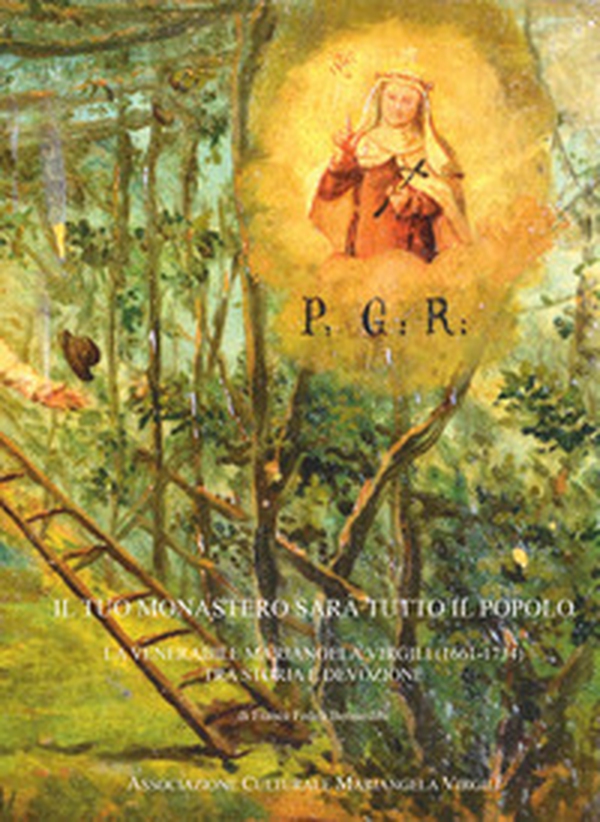Il tuo monastero sarà tutto il popolo. La venerabile Mariangela Virgili (1661-1734) tra storia e devozione - Librerie.coop Il tuo monastero sarà tutto il popolo. La venerabile Mariangela Virgili (1661-1734) tra storia e devozione - Librerie.coop