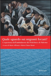 Quale sguardo sui migranti forzati? L'esperienza dell'ambulatorio del Policlinico di Palermo - Librerie.coop