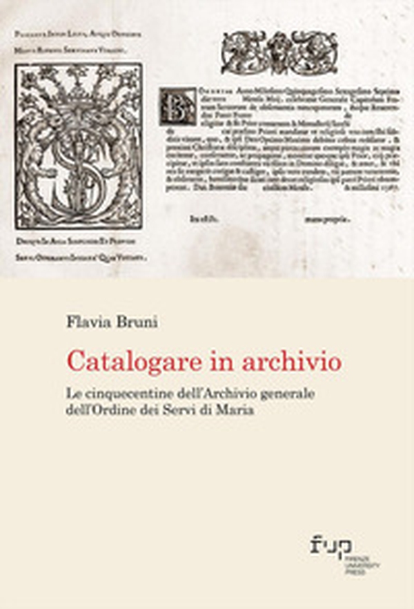 Catalogare in archivio. Le Cinquecentine dell'Archivio generale dell'Ordine dei Servi di Maria - Librerie.coop