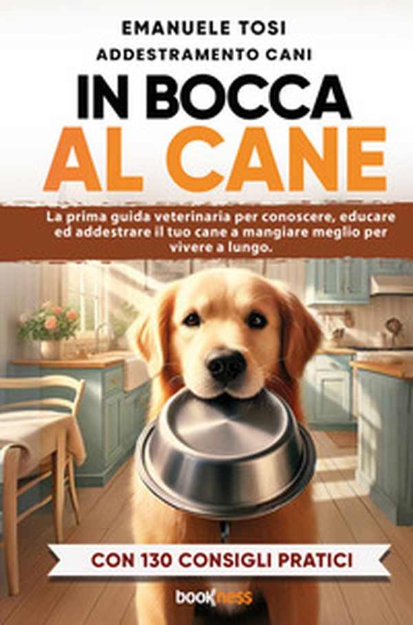 In bocca al cane. La prima guida veterinaria per conoscere, educare ed addestrare il tuo cane a mangiare meglio per vivere a lungo. Con 130 consigli pratici - Librerie.coop In bocca al cane. La prima guida veterinaria per conoscere, educare ed addestrare il tuo cane a mangiare meglio per vivere a lungo. Con 130 consigli pratici - Librerie.coop