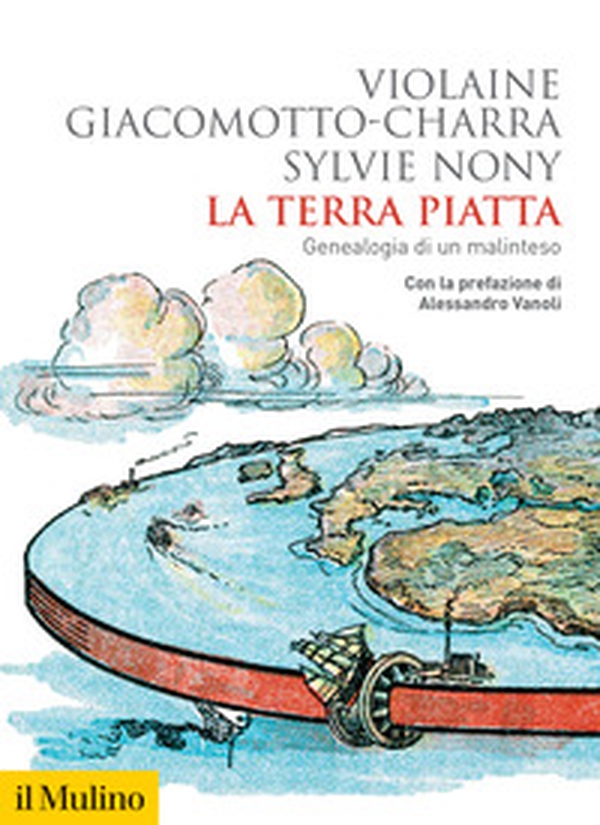 La terra piatta. Geneaologia di un malinteso - Librerie.coop La terra piatta. Geneaologia di un malinteso - Librerie.coop