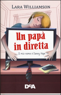 Un papà in diretta. Il mio nome è Danny Hope - Librerie.coop