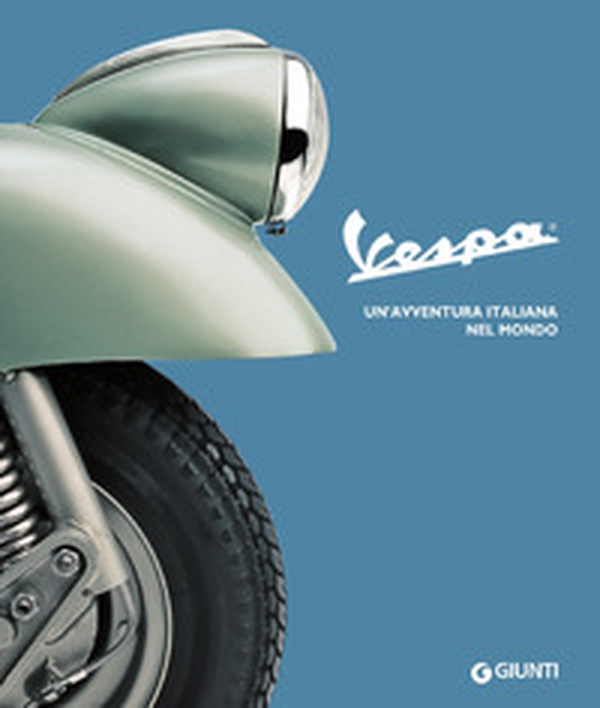 Vespa. Un'avventura italiana nel mondo - Librerie.coop Vespa. Un'avventura italiana nel mondo - Librerie.coop