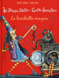 La bacchetta magica. La strega Sibilla e il gatto Serafino - Librerie.coop