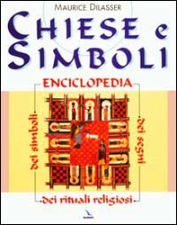 Chiese e simboli. Enciclopedia dei segni, dei simboli, dei rituali religiosi - Librerie.coop