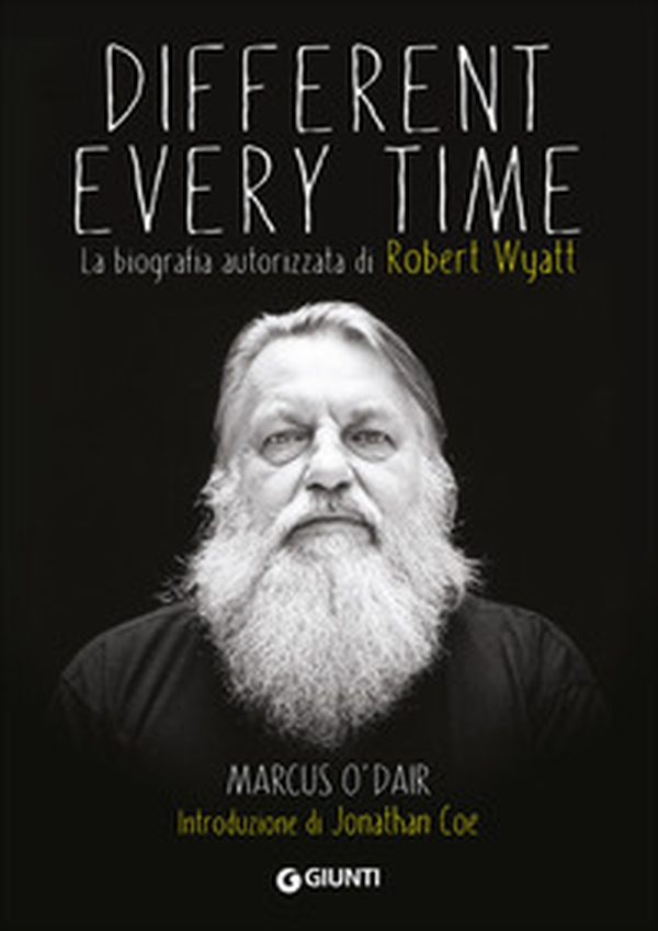 Different every time. La biografia autorizzata di Robert Wyatt - Librerie.coop Different every time. La biografia autorizzata di Robert Wyatt - Librerie.coop