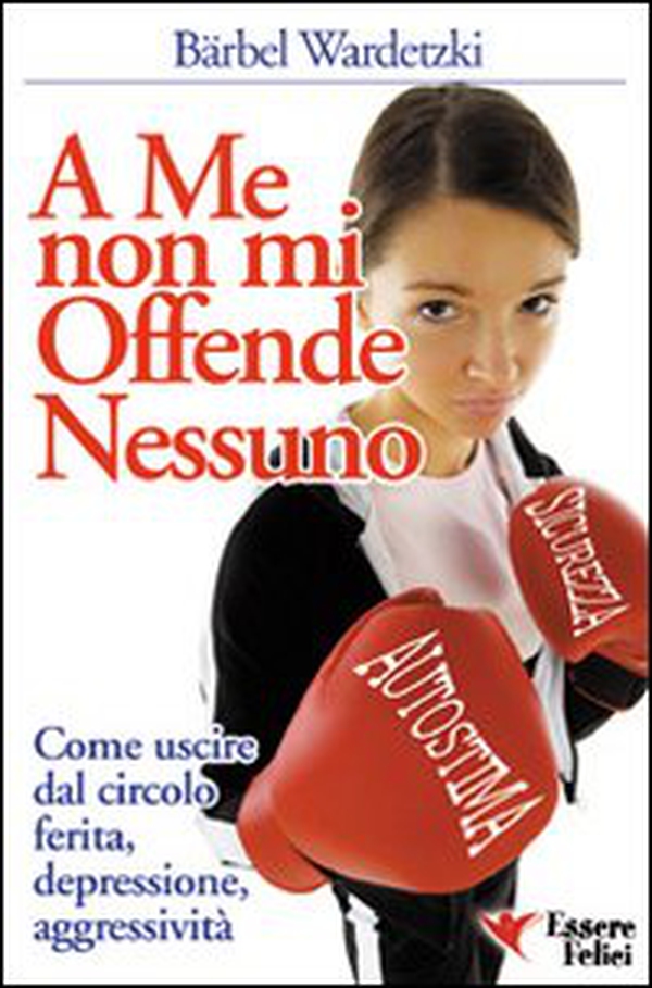 A me non mi offende nessuno. Come uscire dal circolo ferita-depressione-aggressività - Librerie.coop A me non mi offende nessuno. Come uscire dal circolo ferita-depressione-aggressività - Librerie.coop