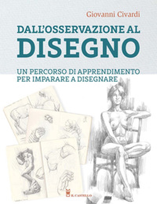 Dall'osservazione al disegno. Un percorso di apprendimento per imparare a disegnare - Librerie.coop Dall'osservazione al disegno. Un percorso di apprendimento per imparare a disegnare - Librerie.coop