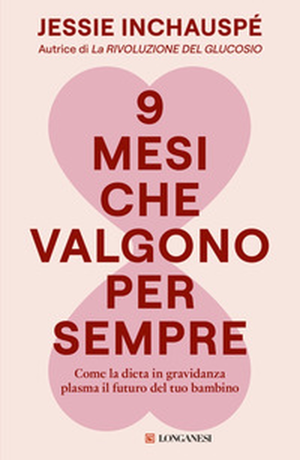 9 mesi che valgono per sempre. Come la dieta in gravidanza plasma il futuro del tuo bambino - Librerie.coop
